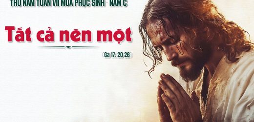 05.06.2025 – Thứ Năm Tuần VII Phục Sinh – Tất Cả Nên Một (Ga 17,20-26)