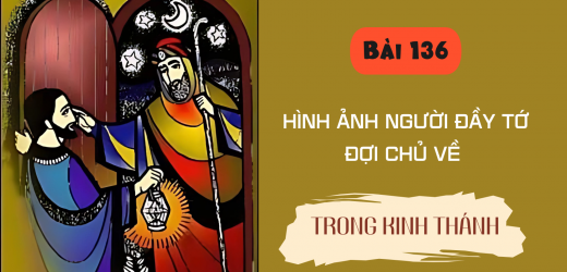Hình Ảnh Người Đầy Tớ Đợi Chủ Về Trong Kinh Thánh – Dưới Ánh Sáng Lời Chúa (Bài 136)
