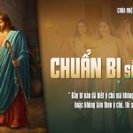 Chúa Nhật XIX Thường Niên, Năm C (CN 10.08.2025) – Chuẩn Bị Sẵn Sàng (Lc 12,32-48)