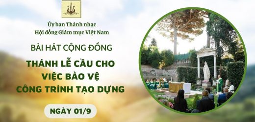Bài Hát Cộng Đồng Thánh Lễ Cầu Cho Việc Bảo Vệ Công Trình Tạo Dựng (01/9)