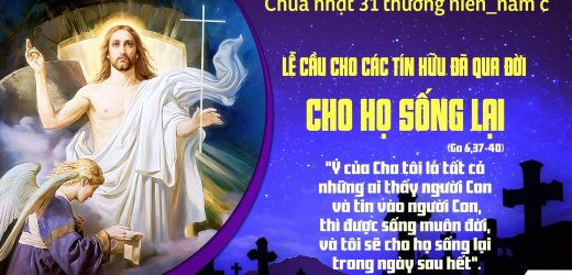 Chúa Nhật XXXI Thường Niên, Năm C (02.11.2025) – Lễ Các Đẳng Linh Hồn – Cho Họ Sống Lại (Ga 6,37-40)