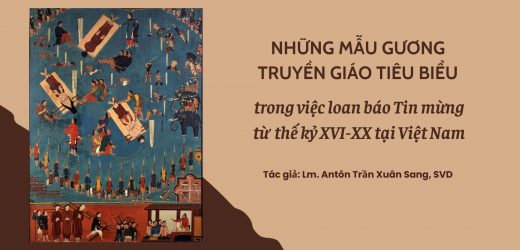 Những Mẫu Gương Truyền Giáo Tiêu Biểu Trong Việc Loan Báo Tin Mừng Từ Thế Kỷ XVI-XX Tại Việt Nam