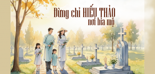 Đừng Chỉ Hiếu Thảo Nơi Bia Mộ!