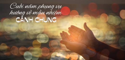 Cuối Năm Phụng Vụ Hướng Về Mầu Nhiệm Cánh Chung