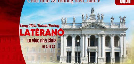 Chúa Nhật XXXII Thường Niên, Năm C (09.11.2025) – Lễ Cung Hiến Thánh Đường Latêranô – Lo Việc Nhà Chúa (Ga 2,13-22)