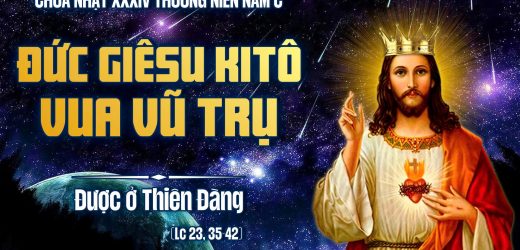 Chúa Nhật XXXIV Thường Niên, Năm C (23.11.2025) – Đức Giêsu Kitô Vua Vũ Trụ – Được Ở Thiên Đàng (Lc 23,35-42)
