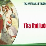 10.11.2025 – Thứ Hai Tuần XXXII Thường Niên – Tha Thứ Luôn Luôn (Lc 17,1-6)