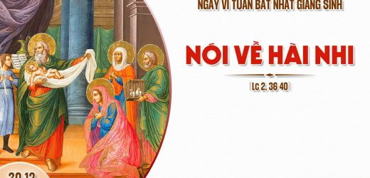 30.12.2025 – Ngày VI Trong Tuần Bát Nhật Giáng Sinh – Nói Về Hài Nhi (Lc 2,36-40)