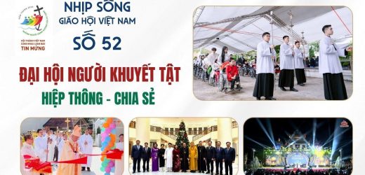 Đại Hội Người Khuyết Tật – Hiệp Thông – Chia Sẻ – Nhịp Sống Giáo Hội Việt Nam Số 52 (15/12 – 22/12/2025)