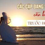Các Cặp Đang Yêu Nhau Cần Biết Gì Trước Hôn Nhân