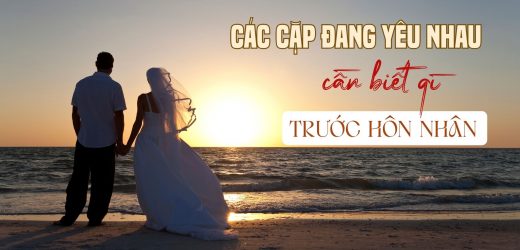 Các Cặp Đang Yêu Nhau Cần Biết Gì Trước Hôn Nhân