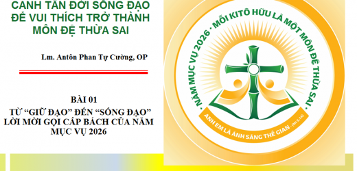 Canh Tân Đời Sống Đạo Để Vui Thích Trở Thành Môn Đệ Thừa Sai. Bài 01: Từ “Giữ Đạo” Đến “Sống Đạo” – Lời Mời Gọi Cấp Bách Của Năm Mục Vụ 2026