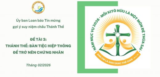 Ủy Ban Loan Báo Tin Mừng Gợi Ý Suy Niệm Chầu Thánh Thể Tháng 02/2026 – Thánh Thể: Bàn Tiệc Hiệp Thông Để Trở Nên Chứng Nhân