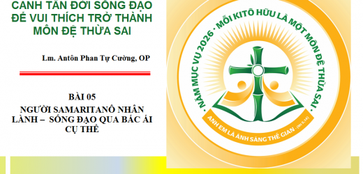 Canh Tân Đời Sống Đạo. Bài 05: Người Samaritanô Nhân Lành –  Sống Đạo Qua Bác Ái Cụ Thể