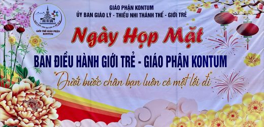 Họp Mặt Ban Điều Hành Giới Trẻ Giáo Phận Kon Tum: “Dưới Bước Chân Bạn Luôn Có Một Lối Đi”
