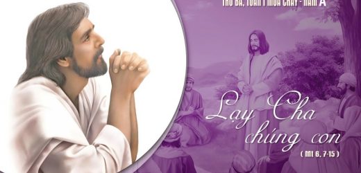 24.02.2026 – Thứ Ba Tuần I Mùa Chay, Năm A – Lạy Cha Chúng Con (Mt 6,7-15)