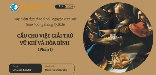 Cầu Cho Việc Giải Trừ Vũ Khí Và Hòa Bình – Suy Niệm Dựa Theo Ý Cầu Nguyện Của Đức Giáo Hoàng Tháng 3/2026 Phần I