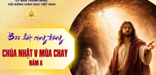 Bài Hát Cộng Đồng Lễ Chúa Nhật 5 Mùa Chay – Năm A Ngày 22/3/2026