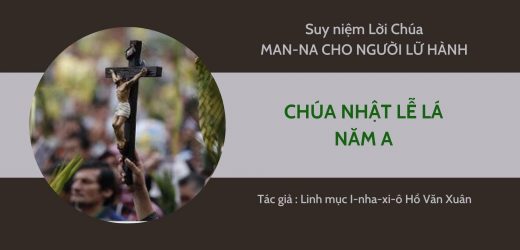Chúa Nhật Lễ Lá Năm A – Man-na Cho Người Lữ Hành