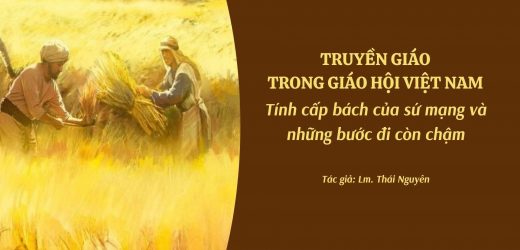 Truyền Giáo Trong Giáo Hội Việt Nam – Tính Cấp Bách Của Sứ Mạng Và Những Bước Đi Còn Chậm