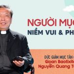 Người Mục Tử Của Niềm Vui Và Phục Vụ – Phỏng Vấn Đức Giám Mục Tân Cử GB. Nguyễn Quang Tuyến