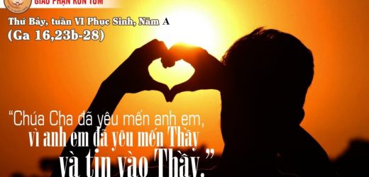 16.05.2026 – Thứ Bảy Tuần VI Phục Sinh – Chúa Cha Yêu Mến (Ga 16,23b-28)