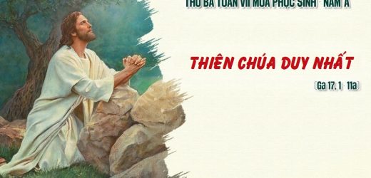 19.05.2026 – Thứ Ba Tuần VII Phục Sinh – Thiên Chúa Duy Nhất (Ga 17,1-11a)