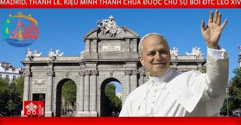 [Tông Du Tây Ban Nha] Thánh Lễ Tại Quảng Trường Cibeles: Thánh Thể Biến Đổi Con Người Và Lịch Sử