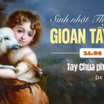 24.06.2026 – Lễ Sinh Nhật Thánh Gioan Tẩy Giả – Tay Chúa Phù Hộ (Lc 1,57-66.80)
