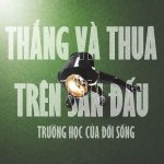 Thắng Và Thua Trên Sân Đấu – Trường Học Của Đời Sống
