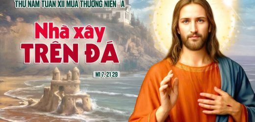 25.06.2026 – Thứ Năm Tuần XII Thường Niên, Năm A – Nhà Xây Trên Đá (Mt 7,21-28)