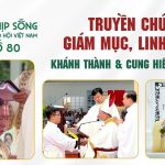 Truyền Chức Giám Mục, Linh Mục – Khánh Thành Và Cung Hiến Nhà Thờ: Nhịp Sống Giáo Hội Việt Nam Số 80 (23/5/2026 – 29/6/2026)