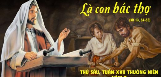 31.07.2026 – Thứ Sáu Tuần XVII Thường Niên, Năm A – Là Con Bác Thợ (Mt 13,54-58)