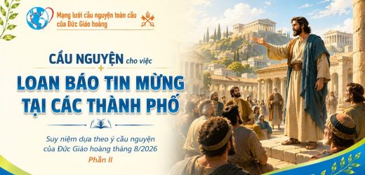 Cầu Nguyện Cho Việc Loan Báo Tin Mừng Tại Các Thành Phố – Suy Niệm Dựa Theo Ý Cầu Nguyện Của Đức Giáo Hoàng Tháng 8/2026 Phần II