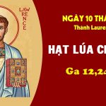 10.08.2026 – Lễ Thánh Lôrenxô, Phó Tế, Tử Đạo – Hạt Lúa Chết Đi (Ga 12,24-26)