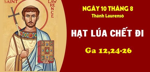 10.08.2026 – Lễ Thánh Lôrenxô, Phó Tế, Tử Đạo – Hạt Lúa Chết Đi (Ga 12,24-26)
