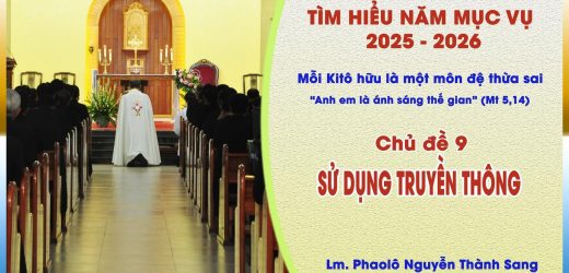 Tìm Hiểu Năm Mục Vụ 2025-2026 – Chủ Đề 9: Sử Dụng Truyền Thông