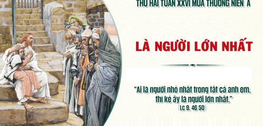 28.09.2026 – Thứ Hai Tuần XXVI Thường Niên, Năm A – Là Người Lớn Nhất (Luca 9,46-50)