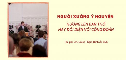 Người Xướng Ý Nguyện Hướng Lên Bàn Thờ Hay Đối Diện Với Cộng Đoàn