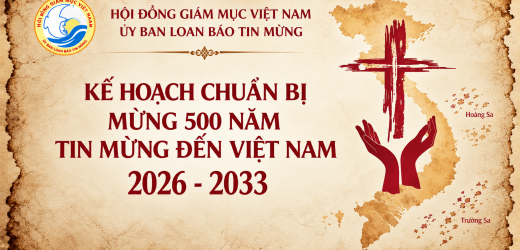 Kế Hoạch Chuẩn Bị Mừng 500 Năm Tin Mừng Đến Việt Nam (2026-2033): Từ Ký Ức Đức Tin Đến Một Hội Thánh Môn Đệ Thừa Sai