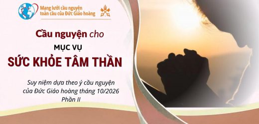 Cầu Nguyện Cho Mục Vụ Sức Khỏe Tinh Thần – Suy Niệm Dựa Theo ý Cầu Nguyện Của Đức Giáo Hoàng Tháng 10/2026 – Phần II