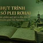 “Nhựt Trình Địa Sở Plei Rơhai” – Một Tác Phẩm Quý Giá Và Độc Đáo Về Truyền Giáo Tây Nguyên