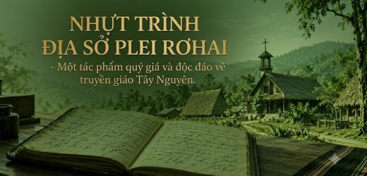 “Nhựt Trình Địa Sở Plei Rơhai” – Một Tác Phẩm Quý Giá Và Độc Đáo Về Truyền Giáo Tây Nguyên